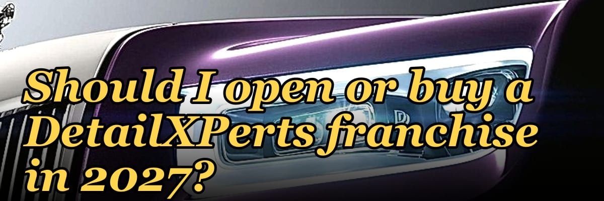 Should I open or buy a DetailXPerts franchise in 2027?