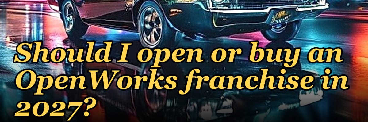 Should I open or buy an OpenWorks franchise in 2027?