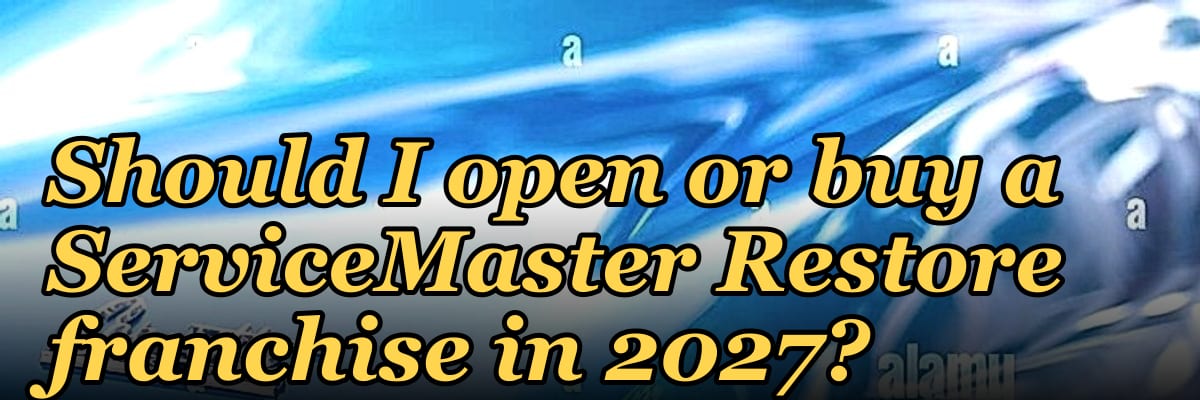 Should I open or buy a ServiceMaster Restore franchise in 2027?