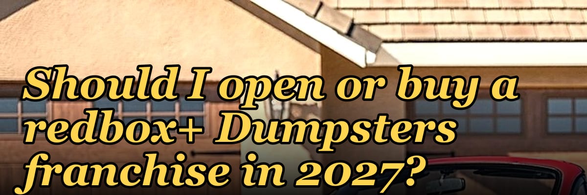 Should I open or buy a redbox+ Dumpsters franchise in 2027?