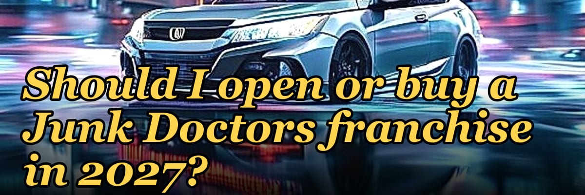 Should I open or buy a Junk Doctors franchise in 2027?
