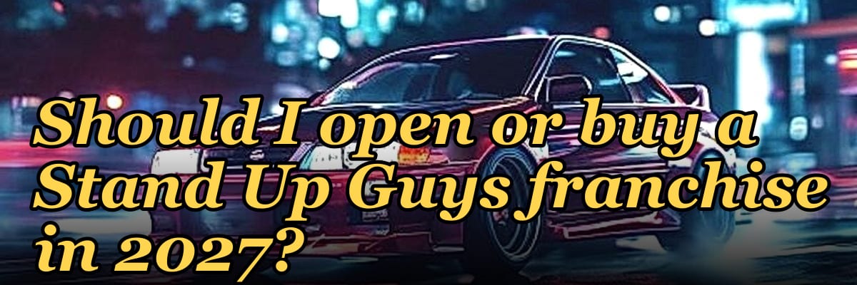 Should I open or buy a Stand Up Guys franchise in 2027?
