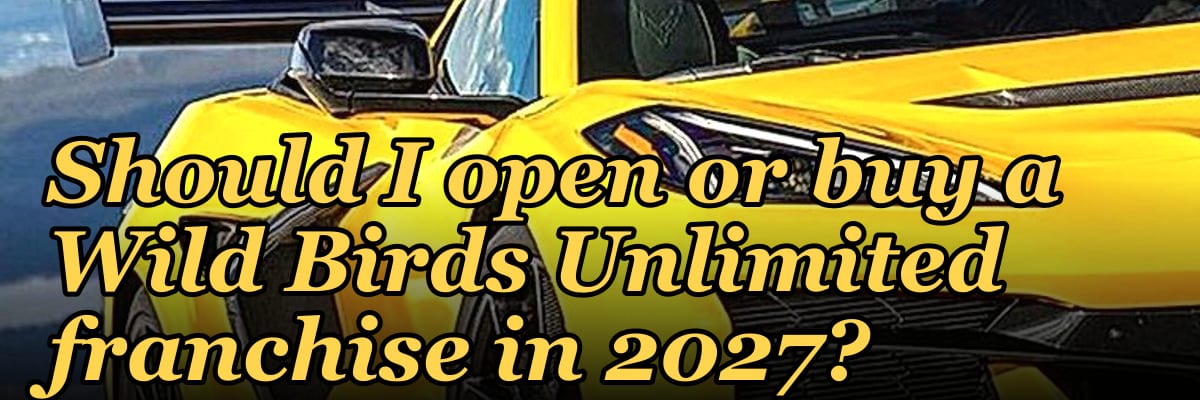 Should I open or buy a Wild Birds Unlimited franchise in 2027?