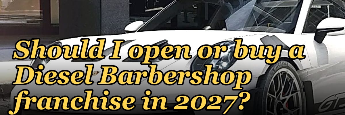 Should I open or buy a Diesel Barbershop franchise in 2027?