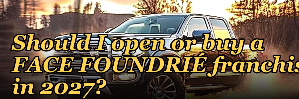 Should I open or buy a FACE FOUNDRIÉ franchise in 2027?