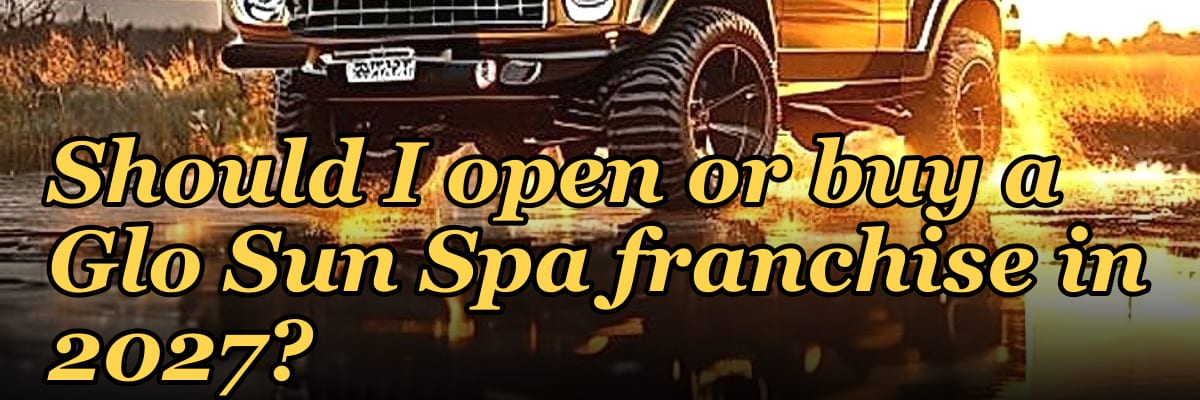 Should I open or buy a Glo Sun Spa franchise in 2027?