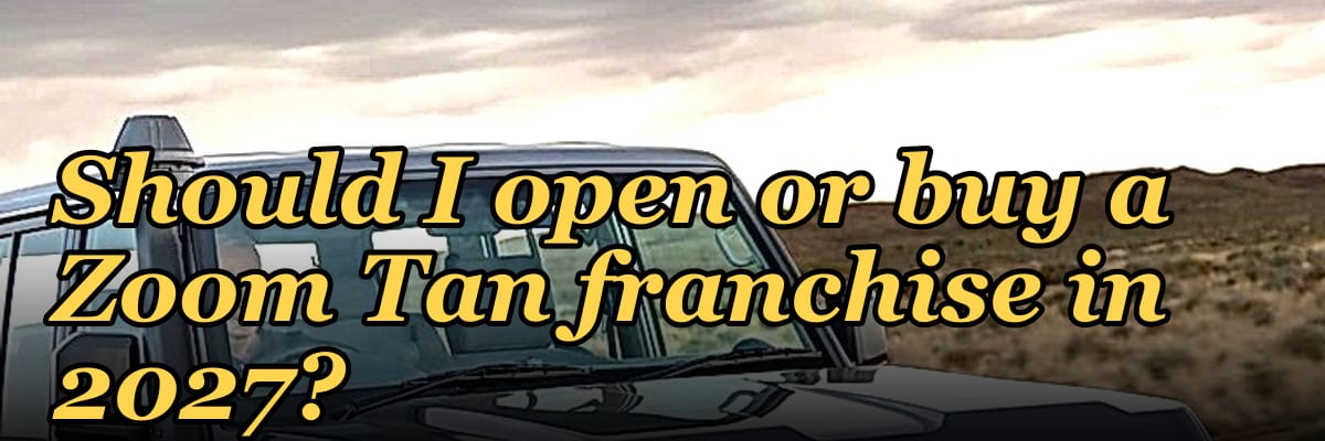 Should I open or buy a Zoom Tan franchise in 2027?