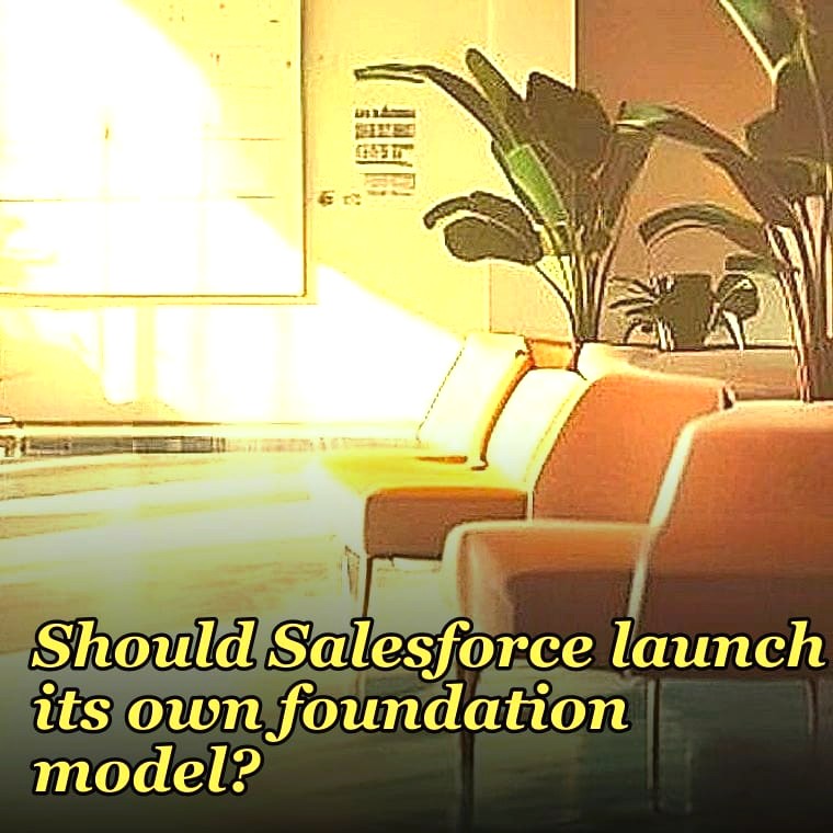 Should Salesforce launch its own foundation model?