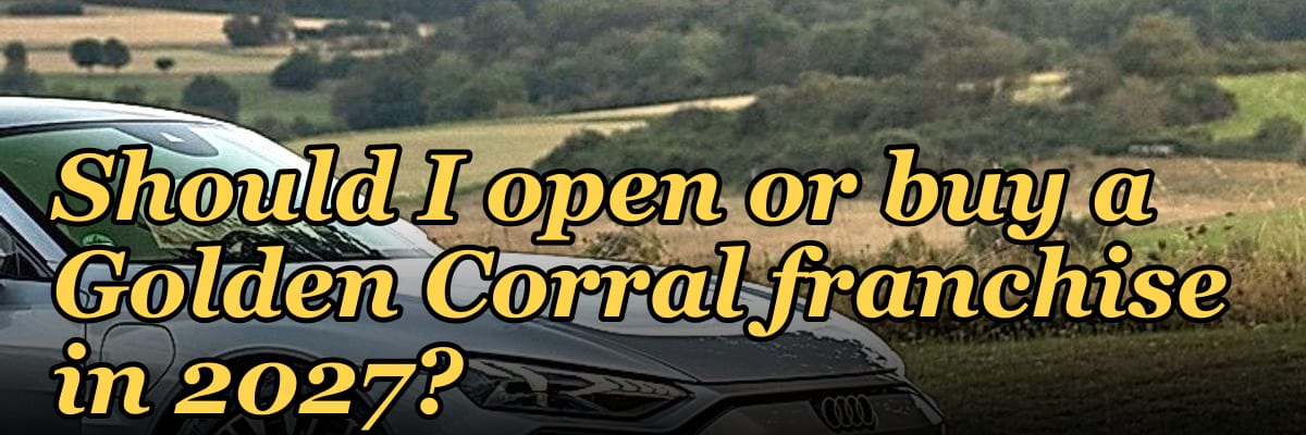 Should I open or buy a Golden Corral franchise in 2027?