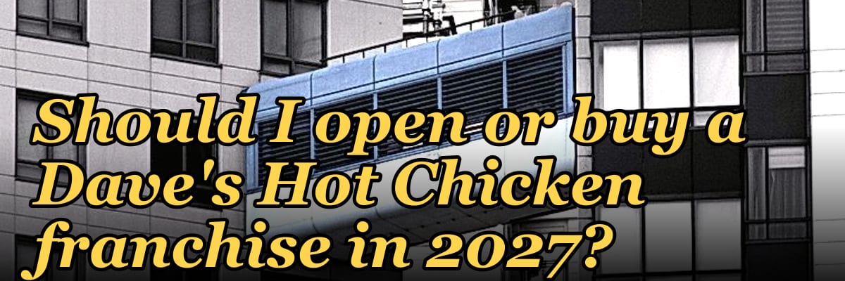 Should I open or buy a Dave's Hot Chicken franchise in 2027?