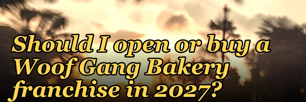 Should I open or buy a Woof Gang Bakery franchise in 2027?
