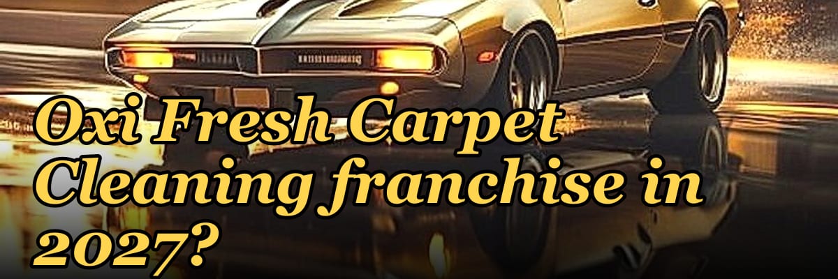 Should I open or buy an Oxi Fresh Carpet Cleaning franchise in 2027?