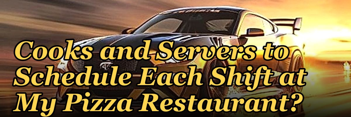 How Do I Know How Many Cooks and Servers to Schedule Each Shift at My Pizza Restaurant?