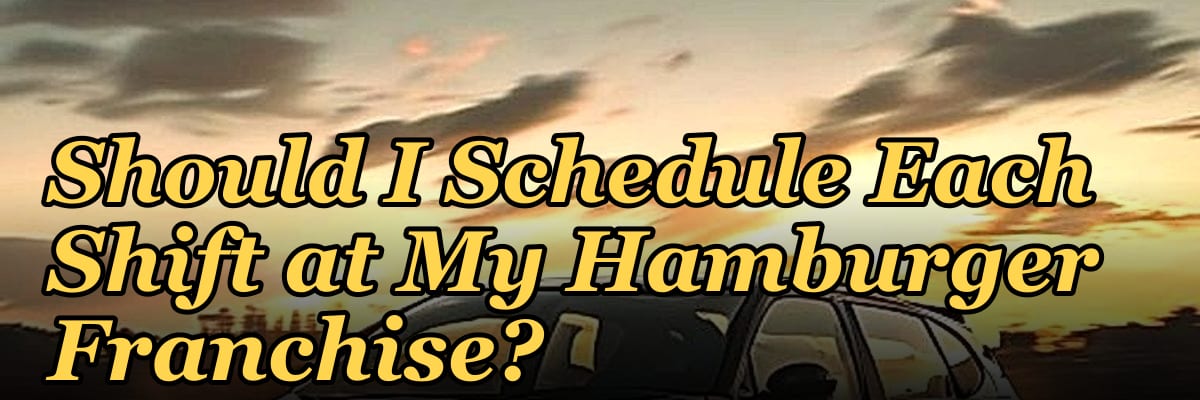 How Many Crew Members Should I Schedule Each Shift at My Hamburger Franchise?