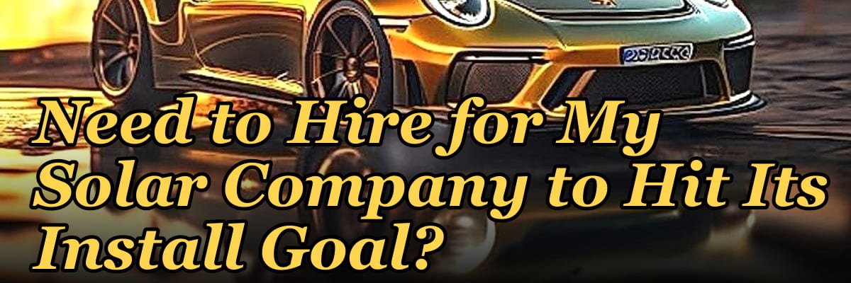 How Many Sales Reps Do I Need to Hire for My Solar Company to Hit Its Install Goal?