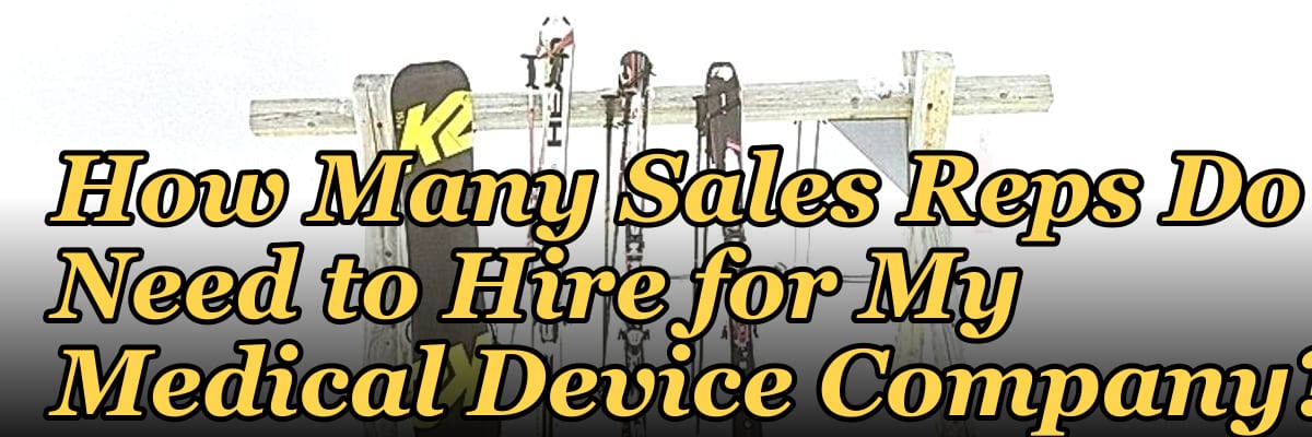 How Many Sales Reps Do I Need to Hire for My Medical Device Company?