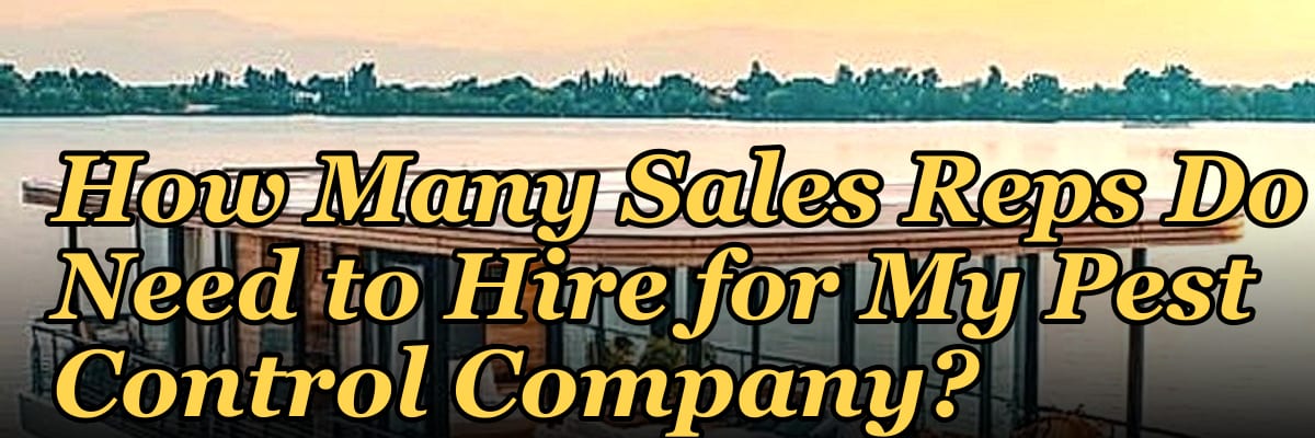 How Many Sales Reps Do I Need to Hire for My Pest Control Company?