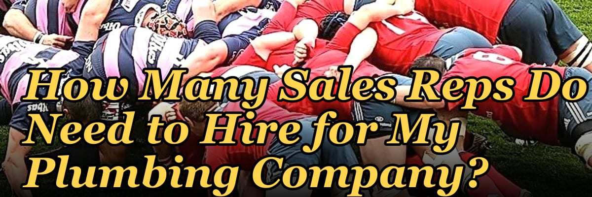 How Many Sales Reps Do I Need to Hire for My Plumbing Company?