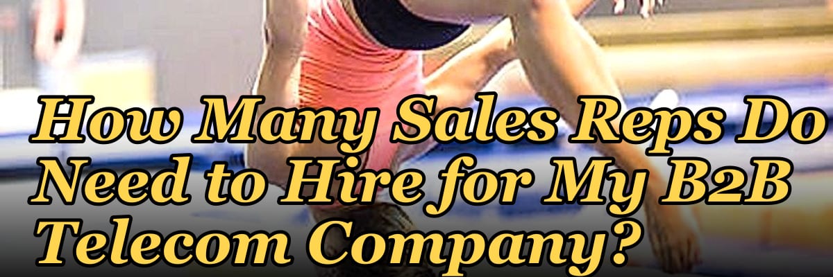 How Many Sales Reps Do I Need to Hire for My B2B Telecom Company?