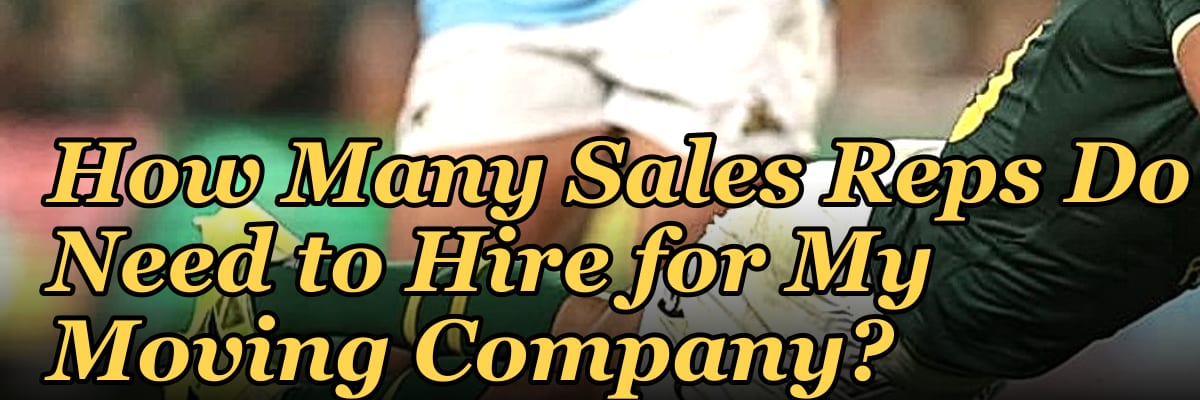 How Many Sales Reps Do I Need to Hire for My Moving Company?