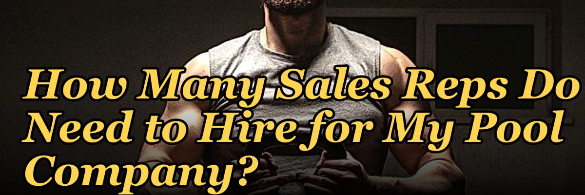 How Many Sales Reps Do I Need to Hire for My Pool Company?