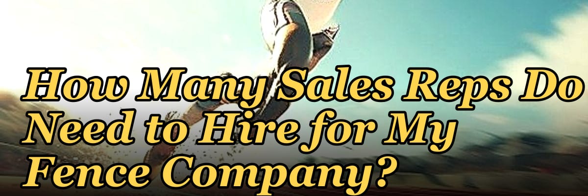 How Many Sales Reps Do I Need to Hire for My Fence Company?