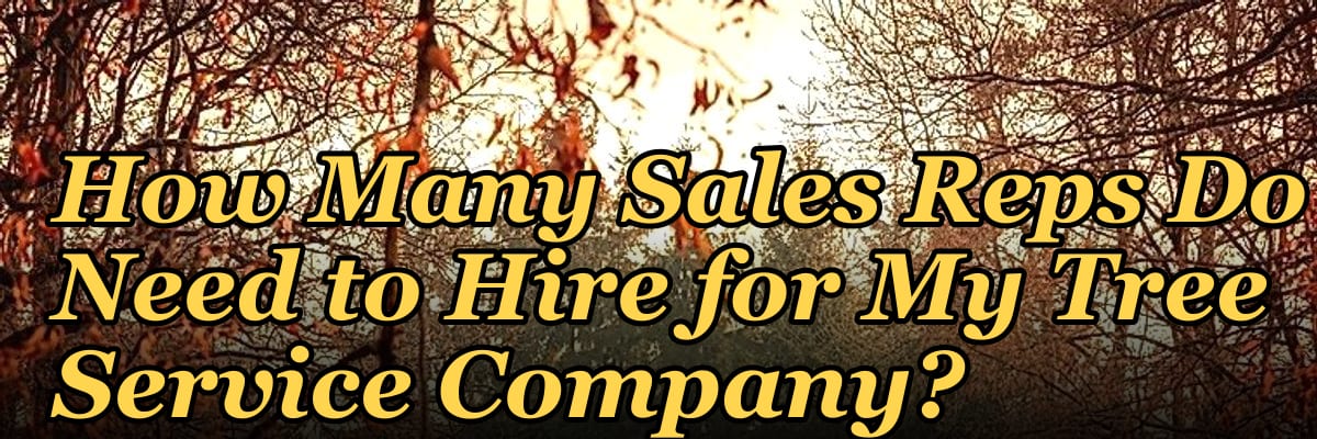 How Many Sales Reps Do I Need to Hire for My Tree Service Company?