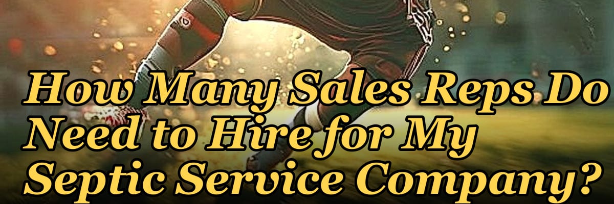 How Many Sales Reps Do I Need to Hire for My Septic Service Company?