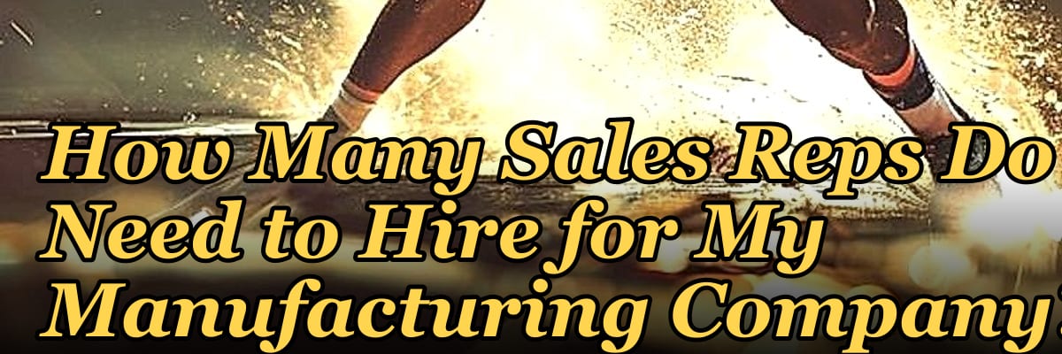 How Many Sales Reps Do I Need to Hire for My Manufacturing Company?