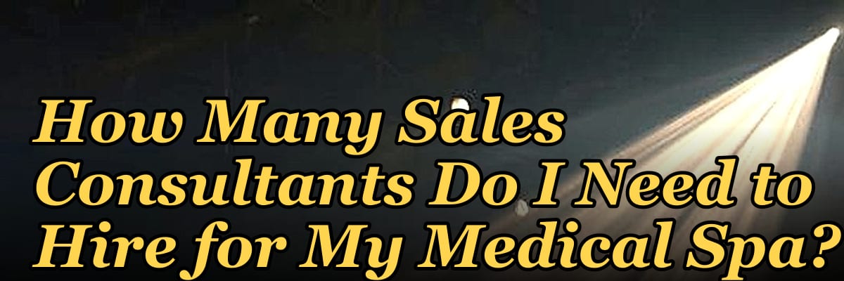 How Many Sales Consultants Do I Need to Hire for My Medical Spa?
