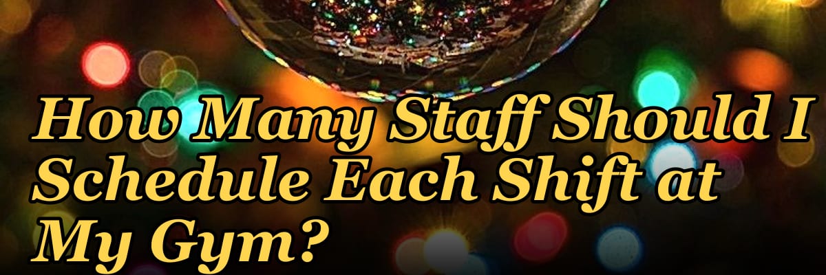 How Many Staff Should I Schedule Each Shift at My Gym?