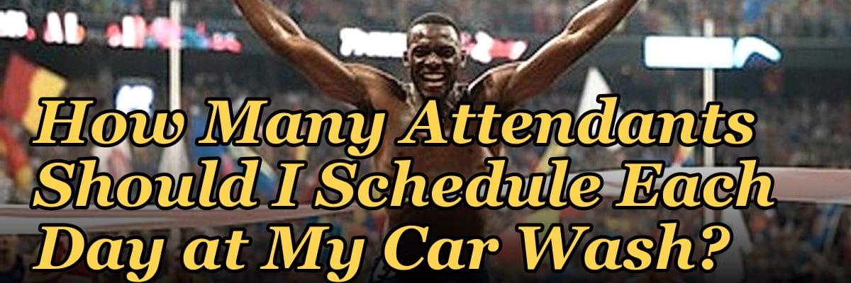 How Many Attendants Should I Schedule Each Day at My Car Wash?