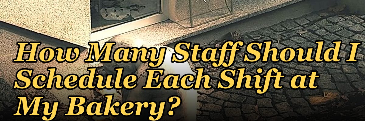 How Many Staff Should I Schedule Each Shift at My Bakery?