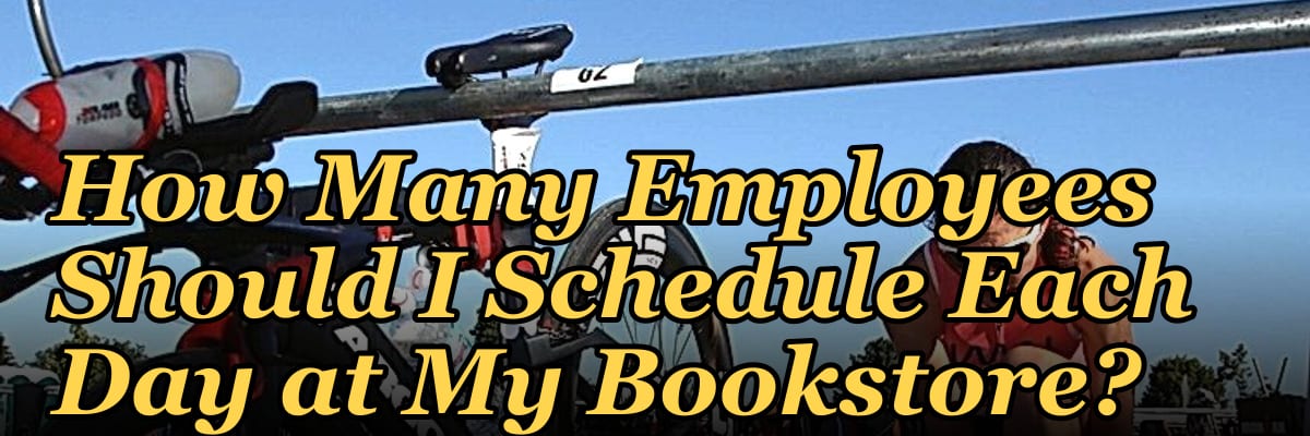 How Many Employees Should I Schedule Each Day at My Bookstore?