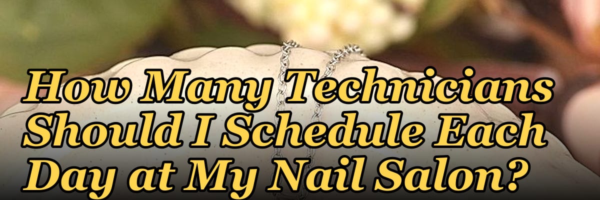 How Many Technicians Should I Schedule Each Day at My Nail Salon?