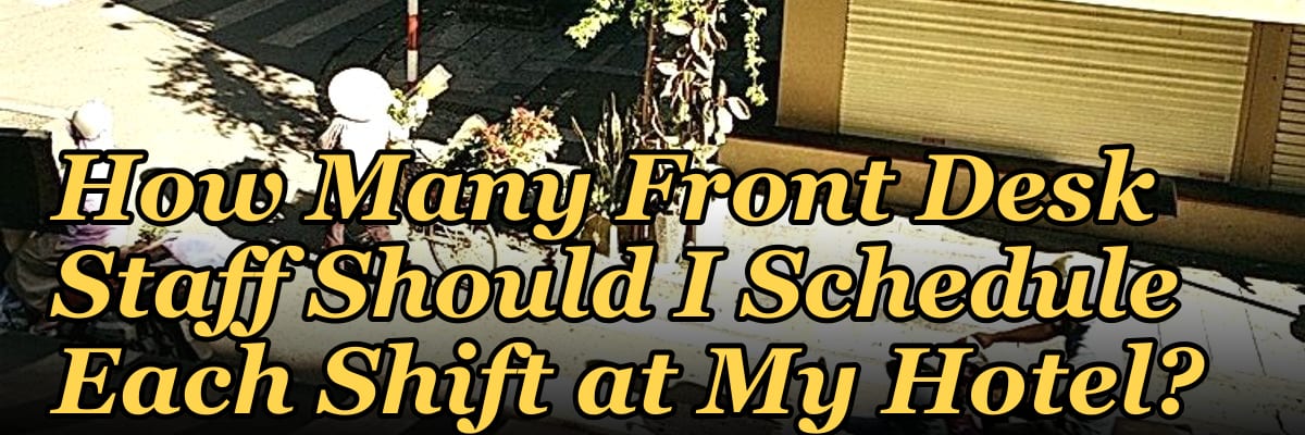 How Many Front Desk Staff Should I Schedule Each Shift at My Hotel?