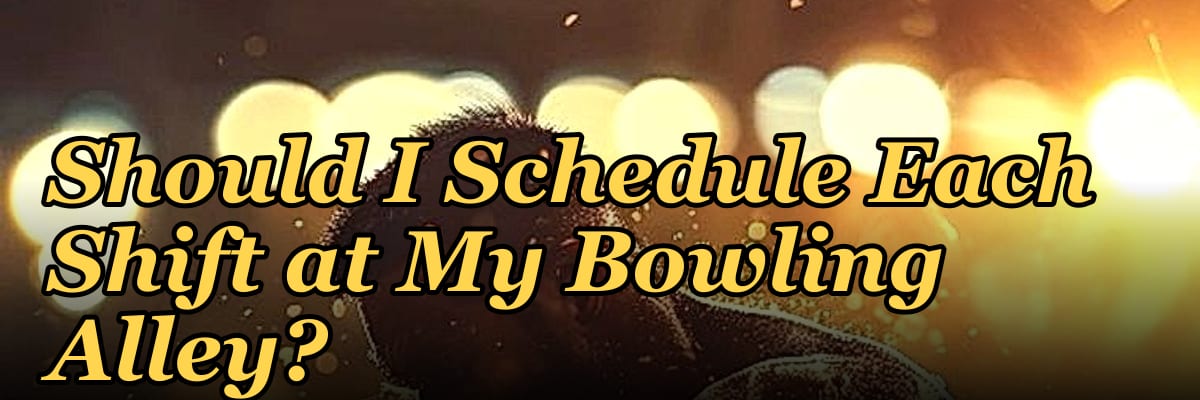 How Many Employees Should I Schedule Each Shift at My Bowling Alley?