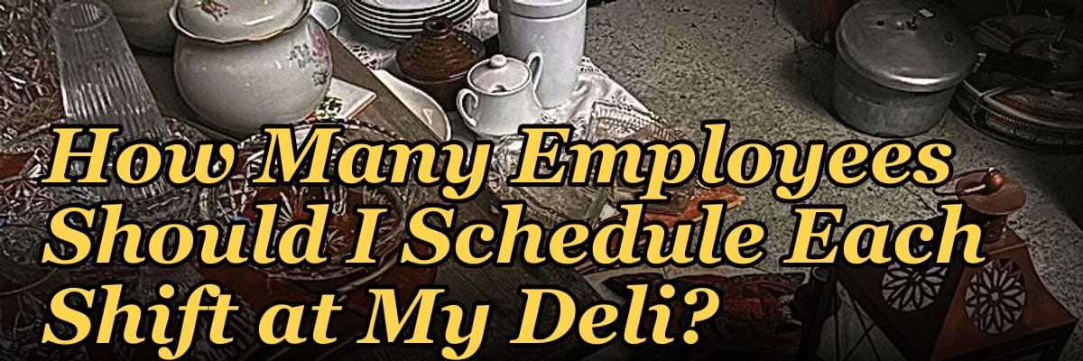 How Many Employees Should I Schedule Each Shift at My Deli?