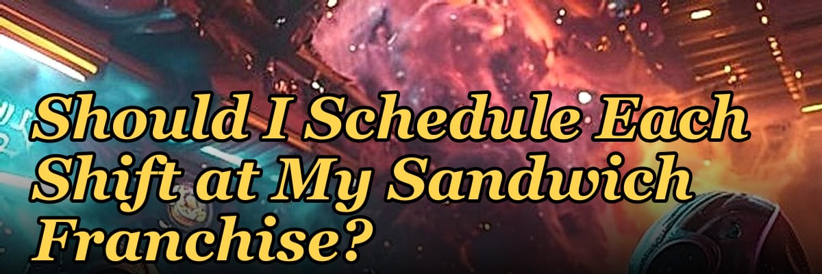 How Many Employees Should I Schedule Each Shift at My Sandwich Franchise?