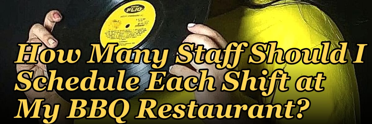 How Many Staff Should I Schedule Each Shift at My BBQ Restaurant?