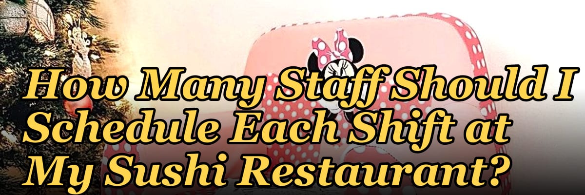 How Many Staff Should I Schedule Each Shift at My Sushi Restaurant?