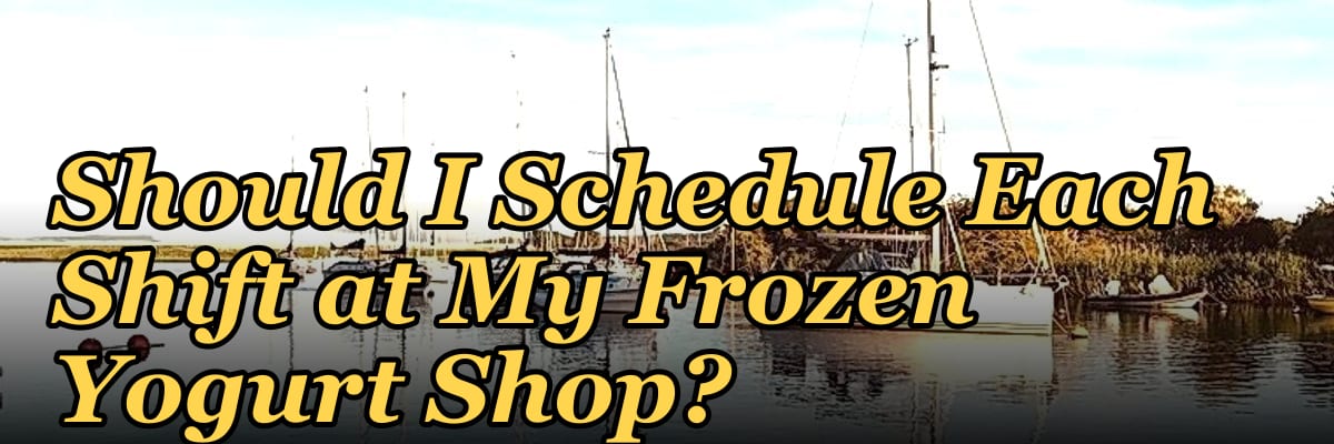 How Many Employees Should I Schedule Each Shift at My Frozen Yogurt Shop?