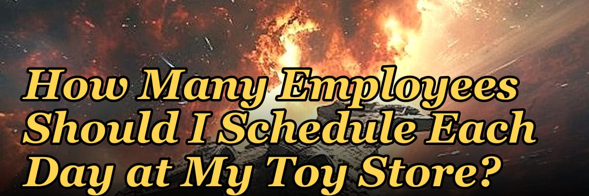 How Many Employees Should I Schedule Each Day at My Toy Store?