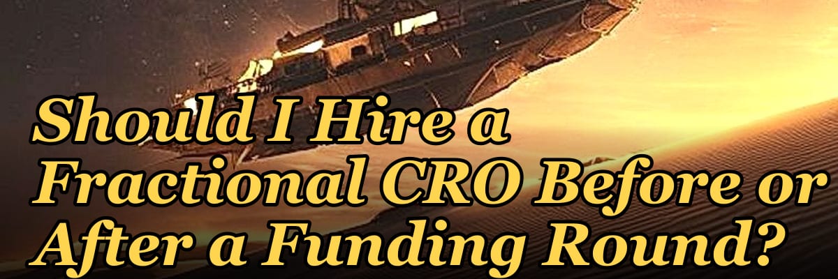 Should I Hire a Fractional CRO Before or After a Funding Round?