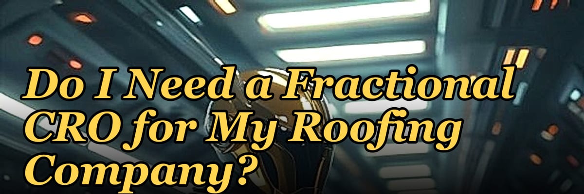 Do I Need a Fractional CRO for My Roofing Company?