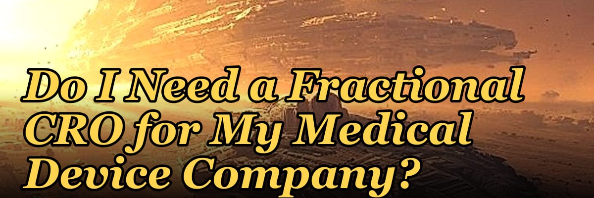 Do I Need a Fractional CRO for My Medical Device Company?