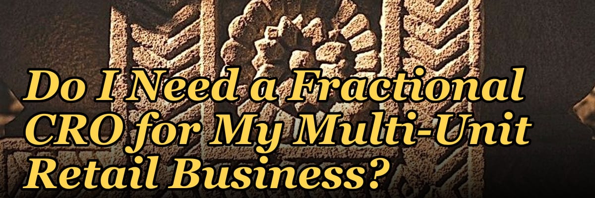 Do I Need a Fractional CRO for My Multi-Unit Retail Business?