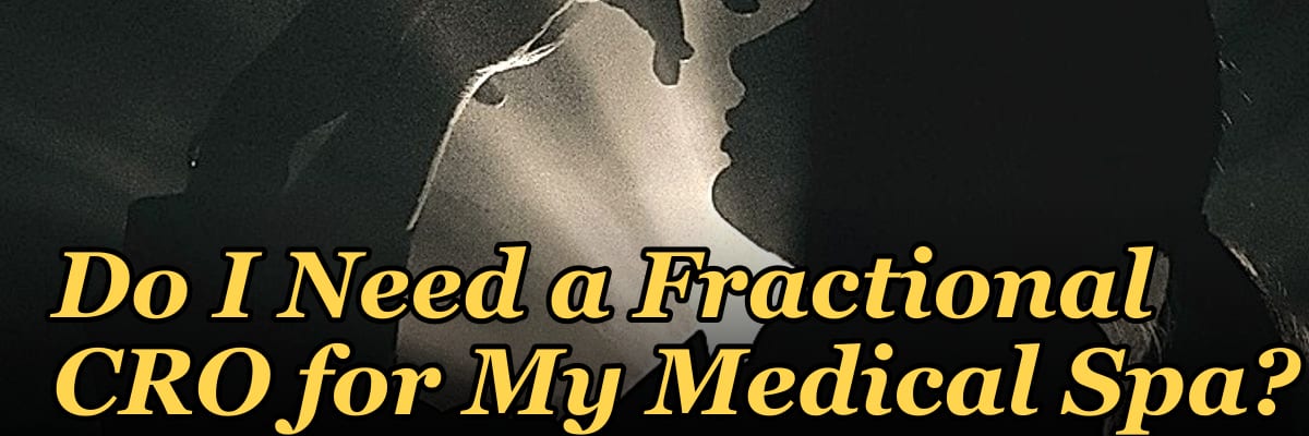 Do I Need a Fractional CRO for My Medical Spa?