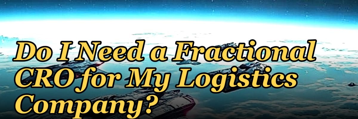 Do I Need a Fractional CRO for My Logistics Company?