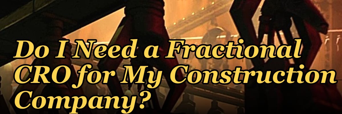 Do I Need a Fractional CRO for My Construction Company?